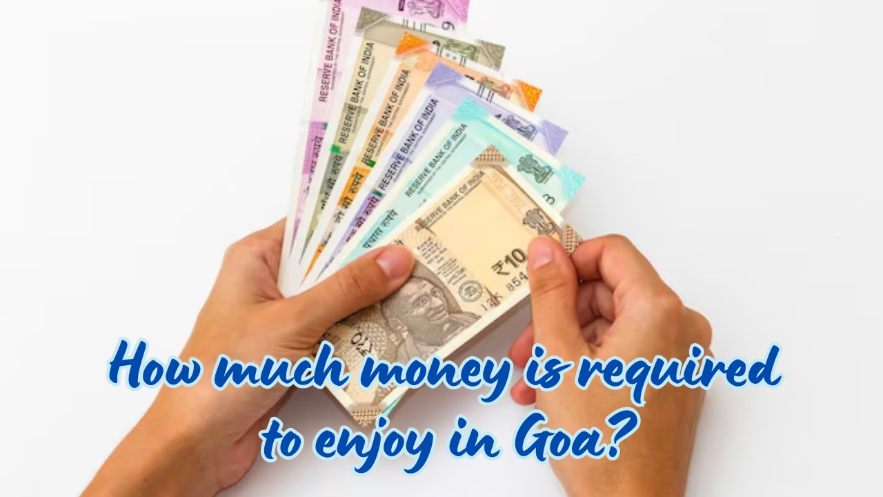How much money is required to enjoy in Goa?